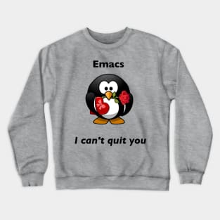 Emacs: I can't quit you Crewneck Sweatshirt